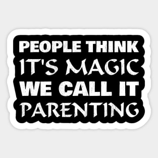 People think it's magic, we call it parenting Sticker